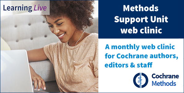 Methods Support Unit web clinics Cochrane Training